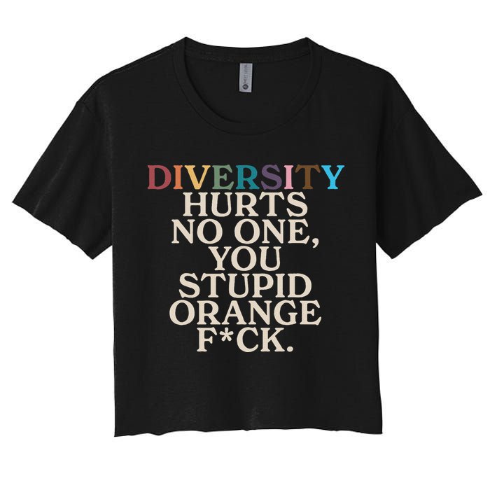 Diversity Hurts No One You Stupid Orange Fck Funny Slogan Women's Crop Top Tee