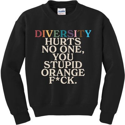 Diversity Hurts No One You Stupid Orange Fck Funny Slogan Kids Sweatshirt