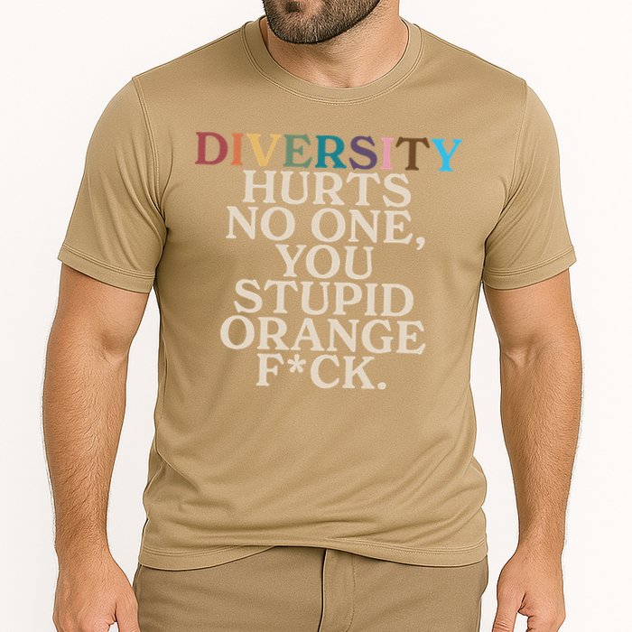 Diversity Hurts No One You Stupid Orange Fck Funny Slogan Cooling Performance Crew T-Shirt