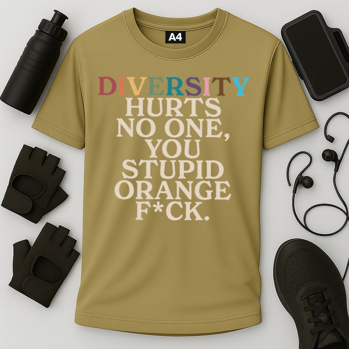 Diversity Hurts No One You Stupid Orange Fck Funny Slogan Cooling Performance Crew T-Shirt