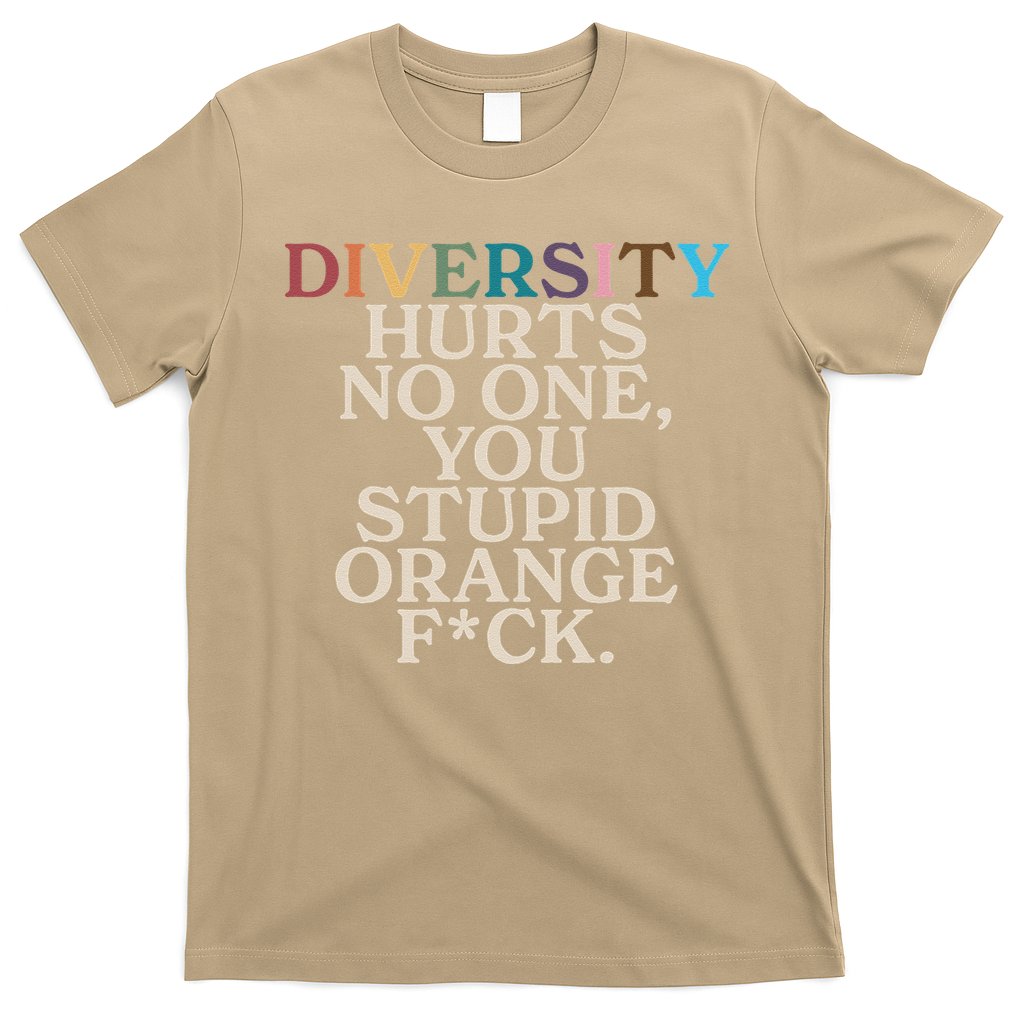 Diversity Hurts No One You Stupid Orange Fck Funny Slogan T-Shirt