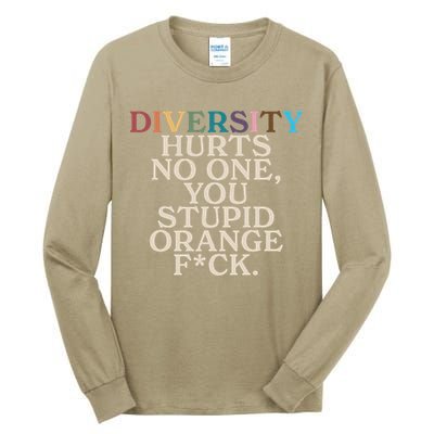 Diversity Hurts No One You Stupid Orange Fck Funny Slogan Tall Long Sleeve T-Shirt