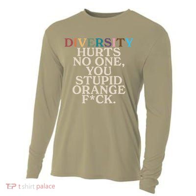 Diversity Hurts No One You Stupid Orange Fck Funny Slogan Cooling Performance Long Sleeve Crew