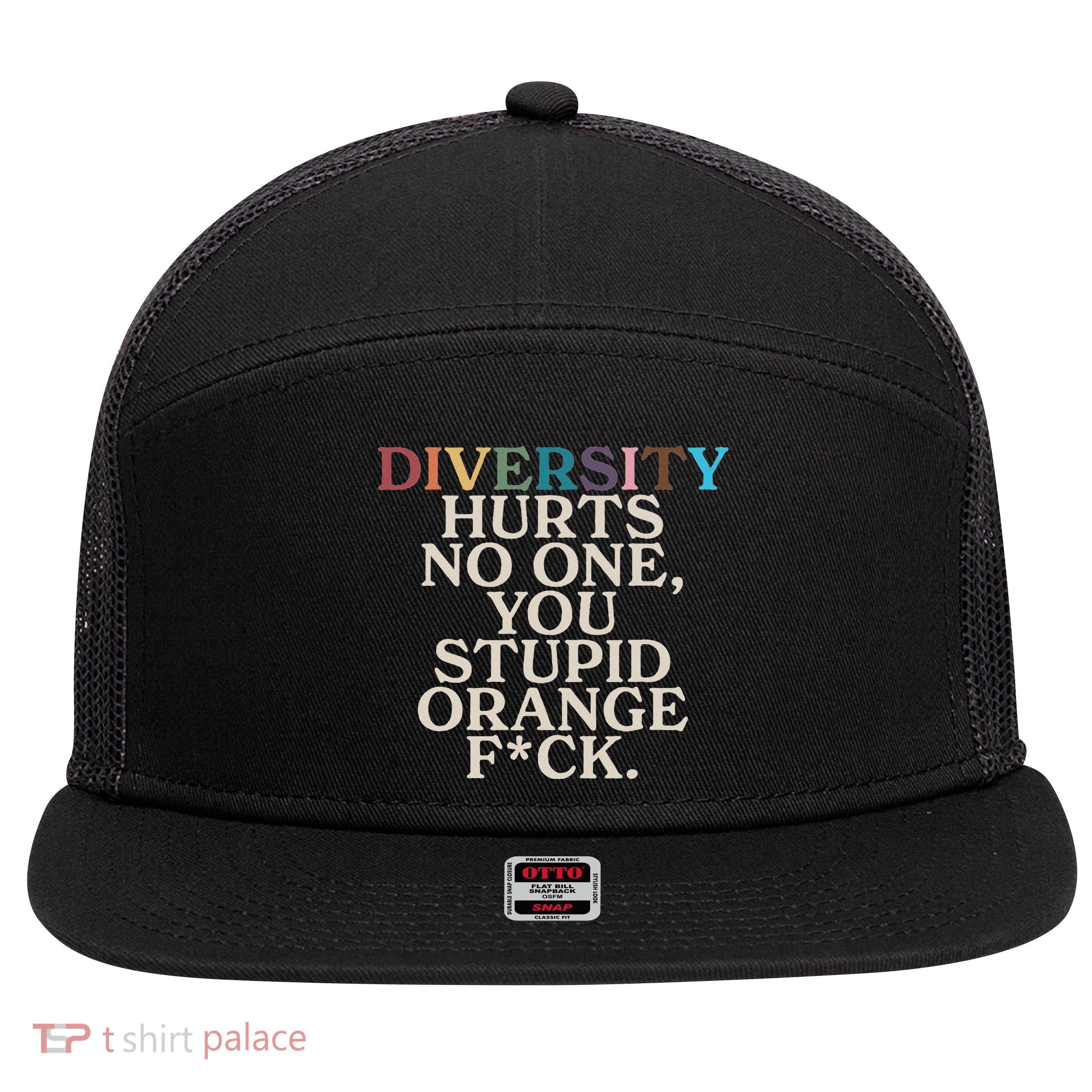 Diversity Hurts No One You Stupid Orange Fck 7 Panel Mesh Trucker Snapback Hat