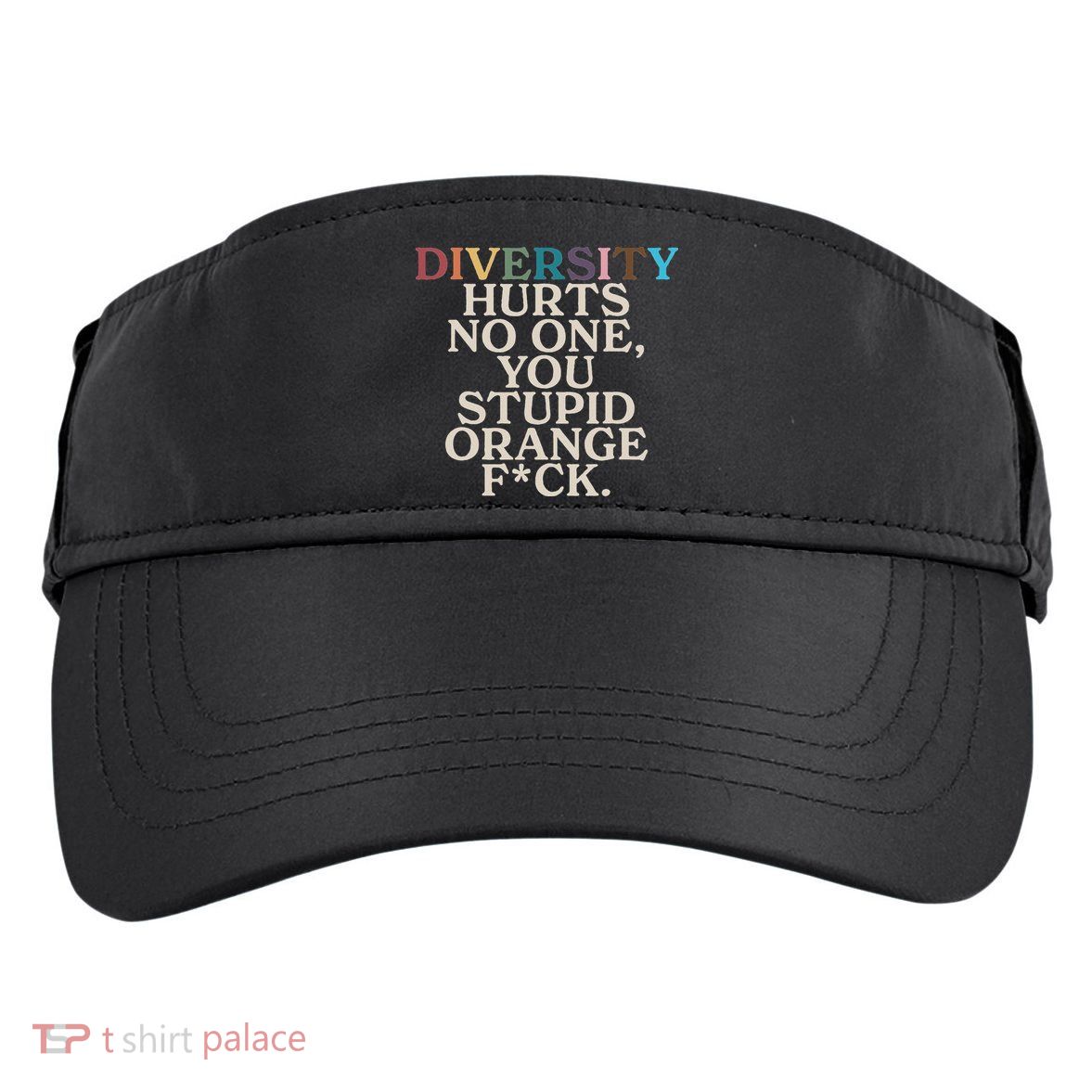 Diversity Hurts No One You Stupid Orange Fck Adult Drive Performance Visor