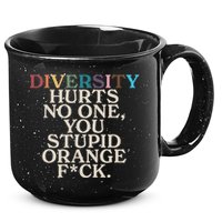 Diversity Hurts No One You Stupid Orange Fck 15oz Campfire Ceramic Mug