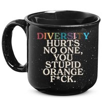 Diversity Hurts No One You Stupid Orange Fck 15oz Campfire Ceramic Mug