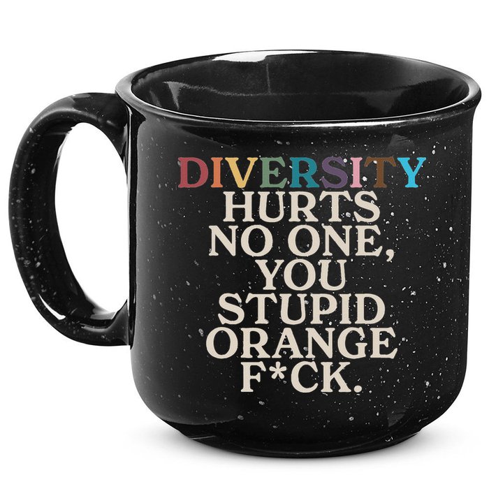 Diversity Hurts No One You Stupid Orange Fck 15oz Campfire Ceramic Mug