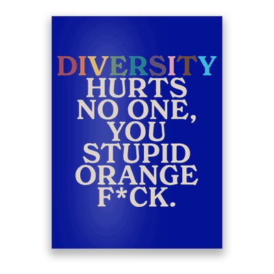 Diversity Hurts No One You Stupid Orange Fck Poster