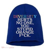Diversity Hurts No One You Stupid Orange Fck Short Acrylic Beanie