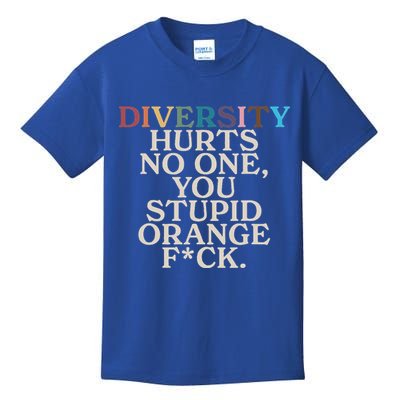 Diversity Hurts No One You Stupid Orange Fck Kids T-Shirt