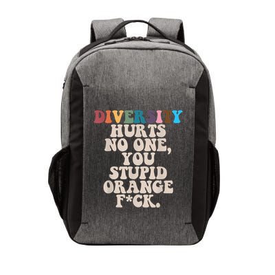 Diversity Hurts No One You Stupid Orange Fuck Vector Backpack