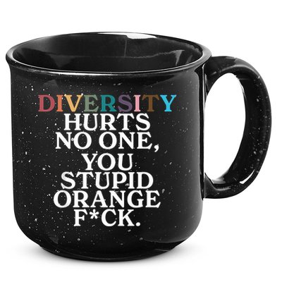 Diversity Hurts No One You Stupid Orange Fuck 15oz Campfire Ceramic Mug