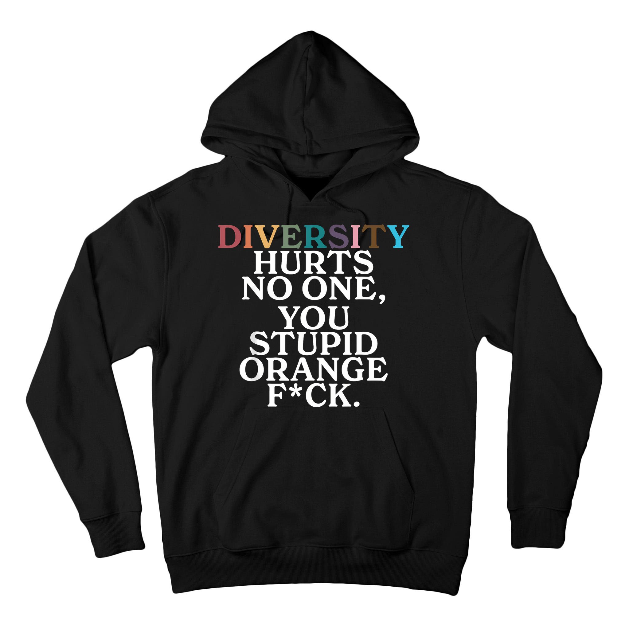 Diversity Hurts No One You Stupid Orange Fuck Tall Hoodie