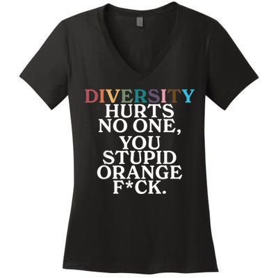 Diversity Hurts No One You Stupid Orange Fuck Women's V-Neck T-Shirt
