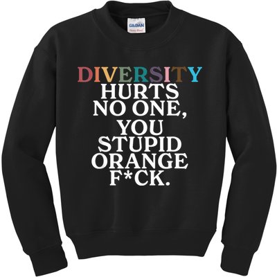 Diversity Hurts No One You Stupid Orange Fuck Kids Sweatshirt