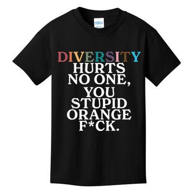 Diversity Hurts No One You Stupid Orange Fuck Kids T-Shirt