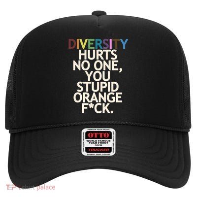 Diversity Hurts No One You Stupid Orange Fck Funny Slogan High Crown Mesh Back Trucker Hat