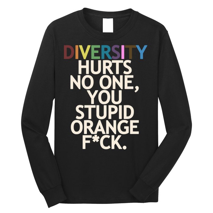 Diversity Hurts No One You Stupid Orange Fck Funny Slogan Long Sleeve Shirt