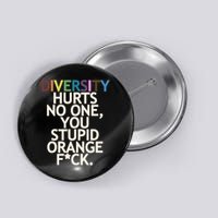Diversity Hurts No One You Stupid Orange Fck Funny Slogan Button