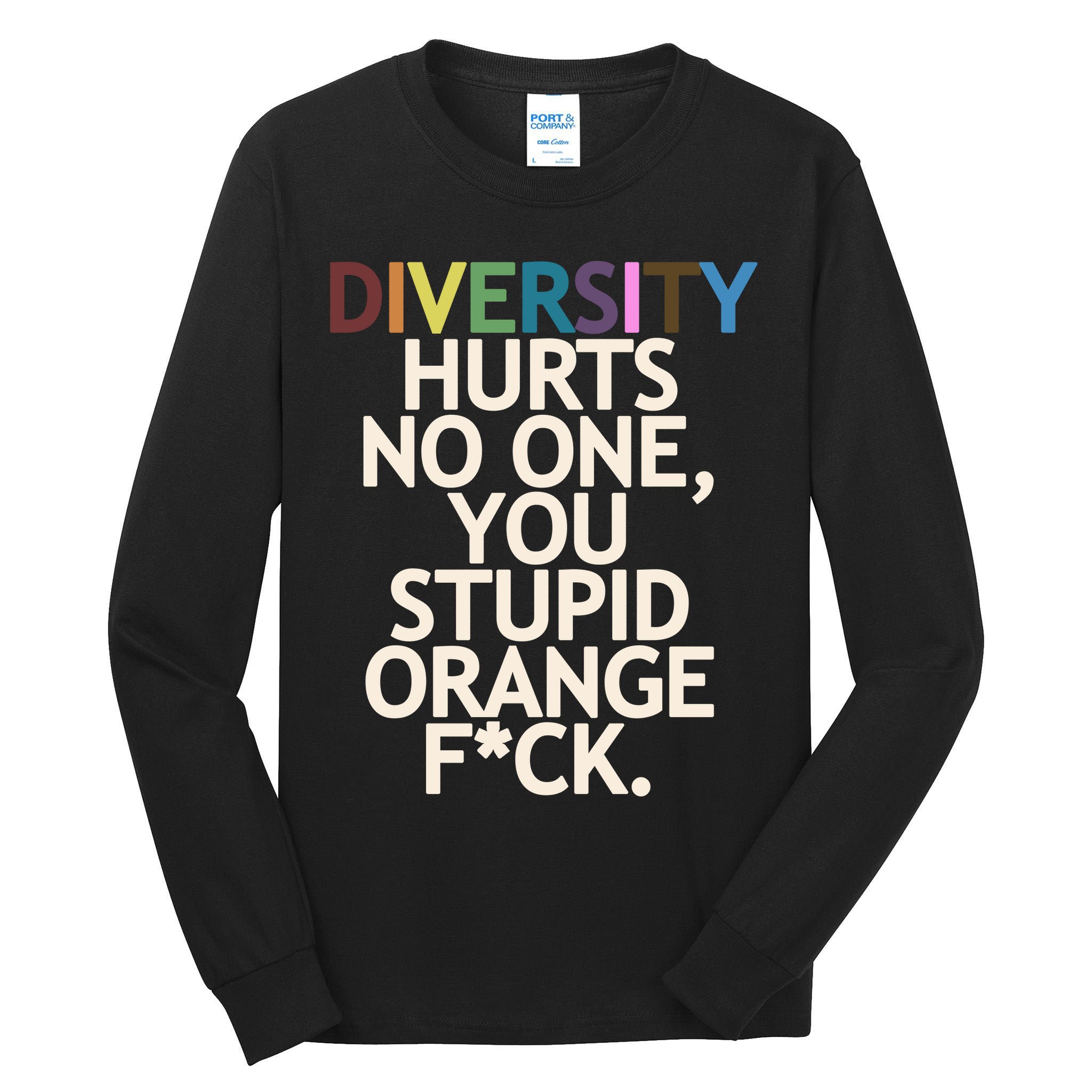 Diversity Hurts No One You Stupid Orange Fck Funny Slogan Tall Long Sleeve T-Shirt