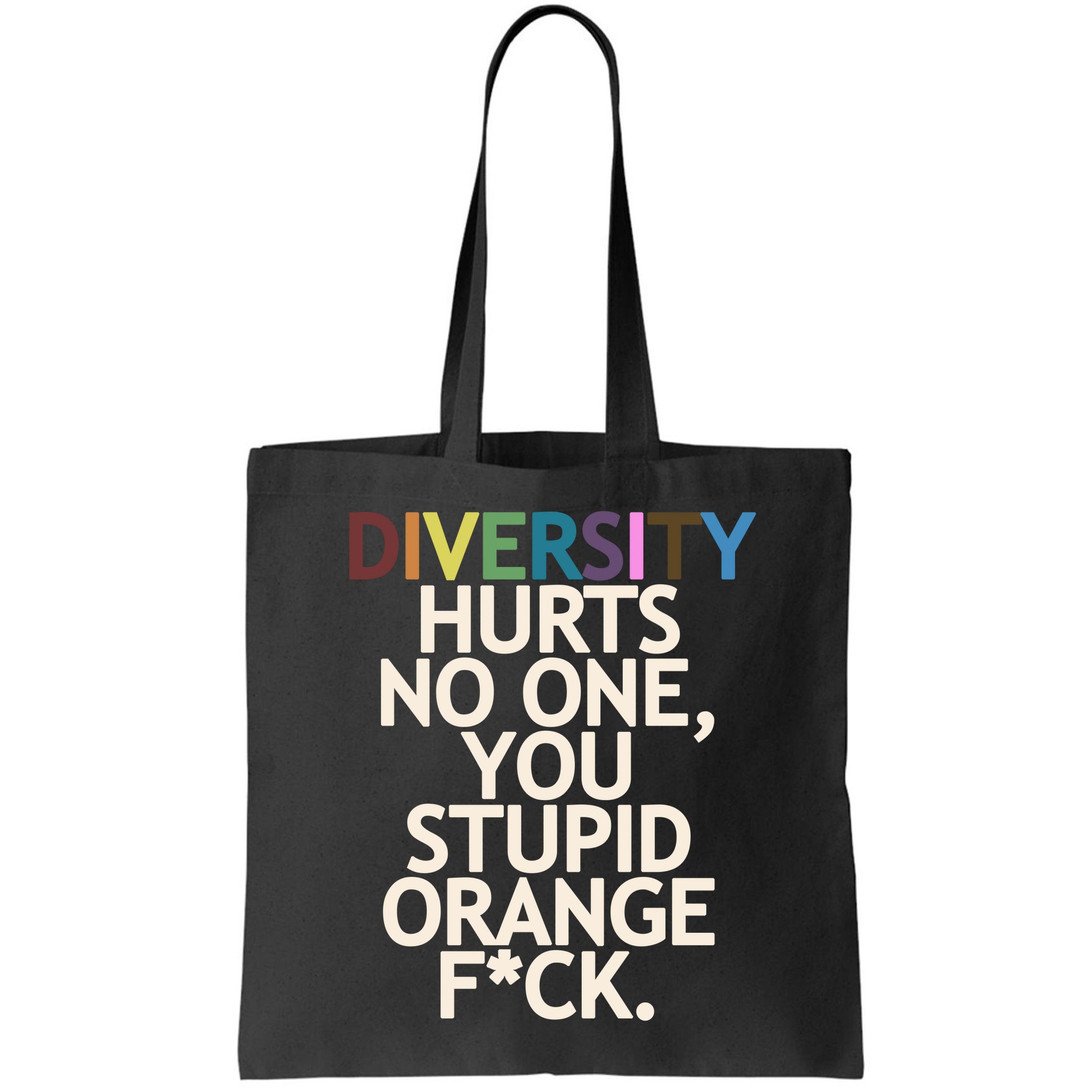 Diversity Hurts No One You Stupid Orange Fck Funny Slogan Bag