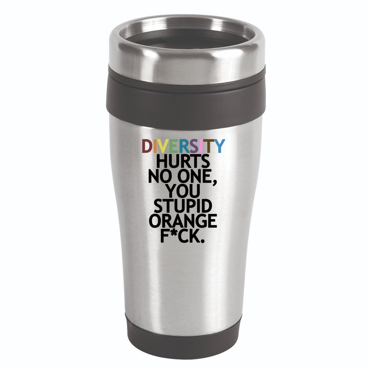 Diversity Hurts No One You Stupid Orange Fck Funny Slogan 16oz Travel Tumbler