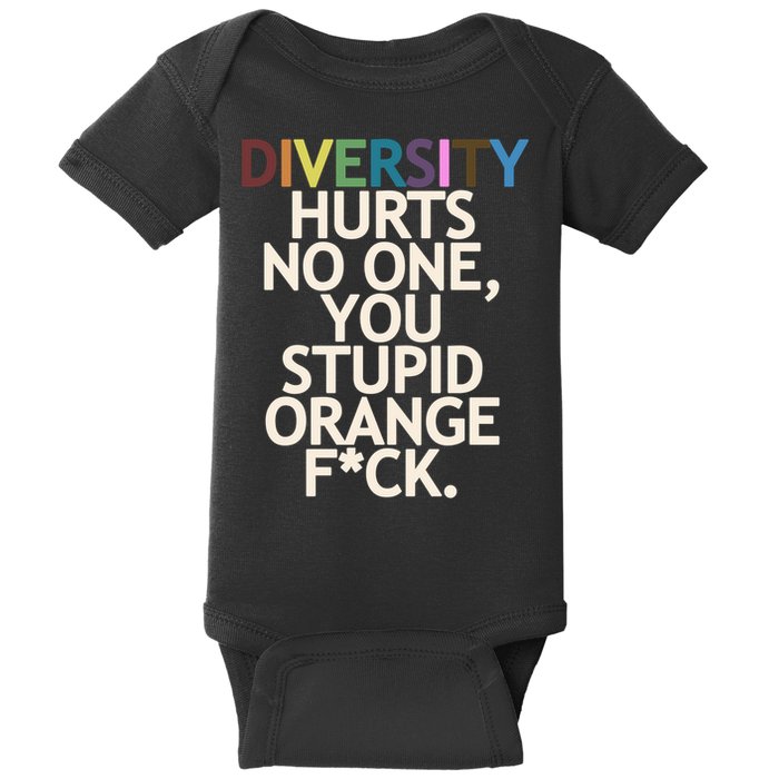 Diversity Hurts No One You Stupid Orange Fck Funny Slogan Baby Bodysuit