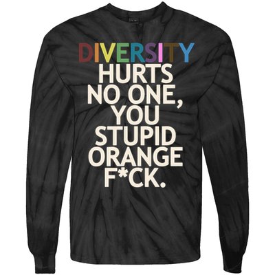 Diversity Hurts No One You Stupid Orange Fck Funny Slogan Tie-Dye Long Sleeve Shirt