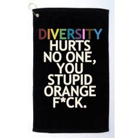 Diversity Hurts No One You Stupid Orange Fck Funny Slogan Golf Towel