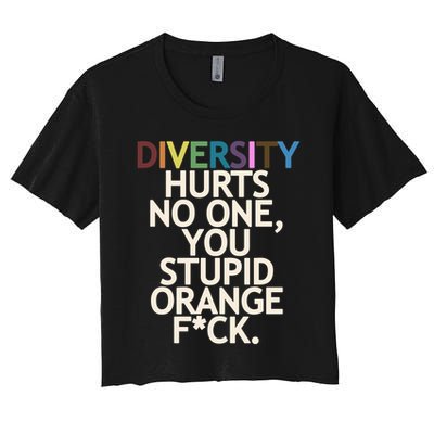 Diversity Hurts No One You Stupid Orange Fck Funny Slogan Crop Top