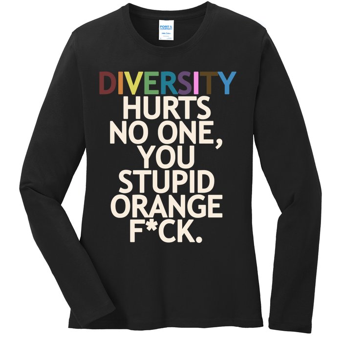 Diversity Hurts No One You Stupid Orange Fck Funny Slogan Ladies Long Sleeve Shirt
