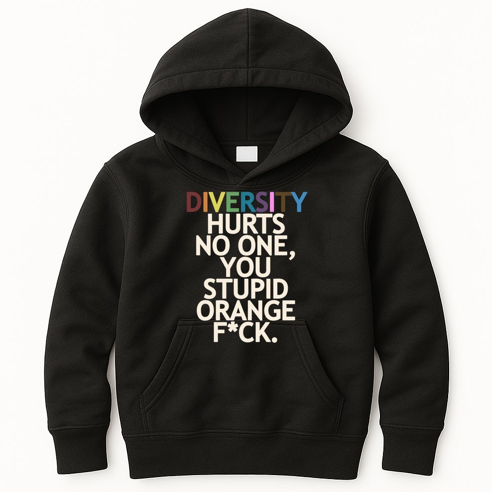 Diversity Hurts No One You Stupid Orange Fck Funny Slogan Kids Hoodie
