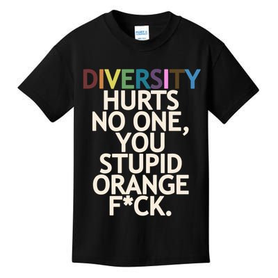 Diversity Hurts No One You Stupid Orange Fck Funny Slogan Kids T-Shirt