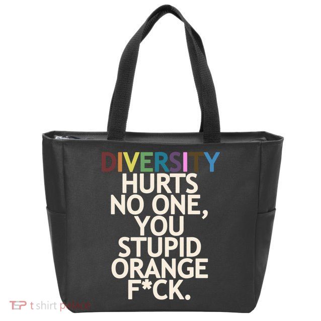 Diversity Hurts No One You Stupid Orange Fck Funny Slogan Zip Tote Bag