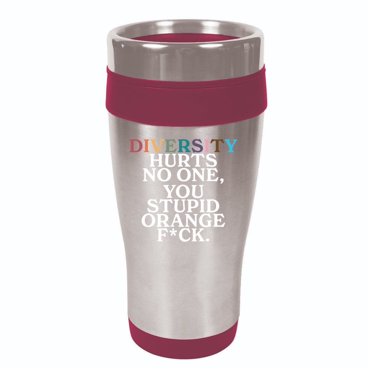 Diversity Hurts No One You Stupid Orange Fck 16oz Travel Tumbler