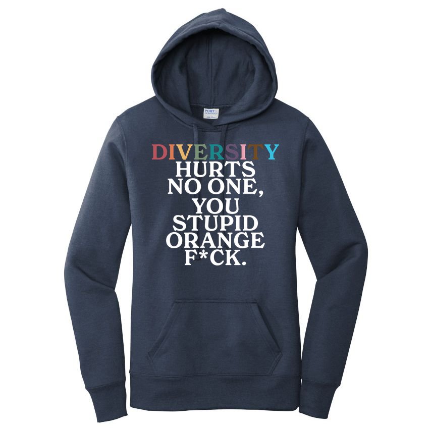 Diversity Hurts No One You Stupid Orange Fck Women's Pullover Hoodie
