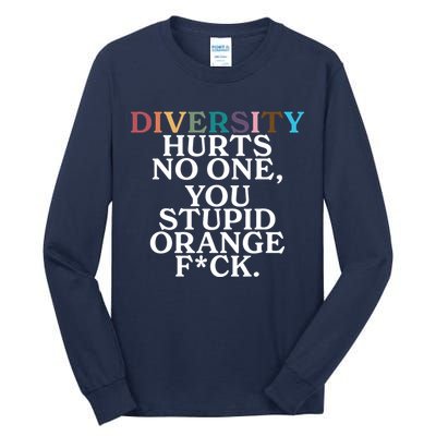 Diversity Hurts No One You Stupid Orange Fck Tall Long Sleeve T-Shirt