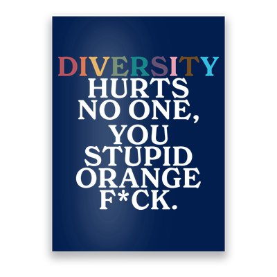 Diversity Hurts No One You Stupid Orange Fck Poster