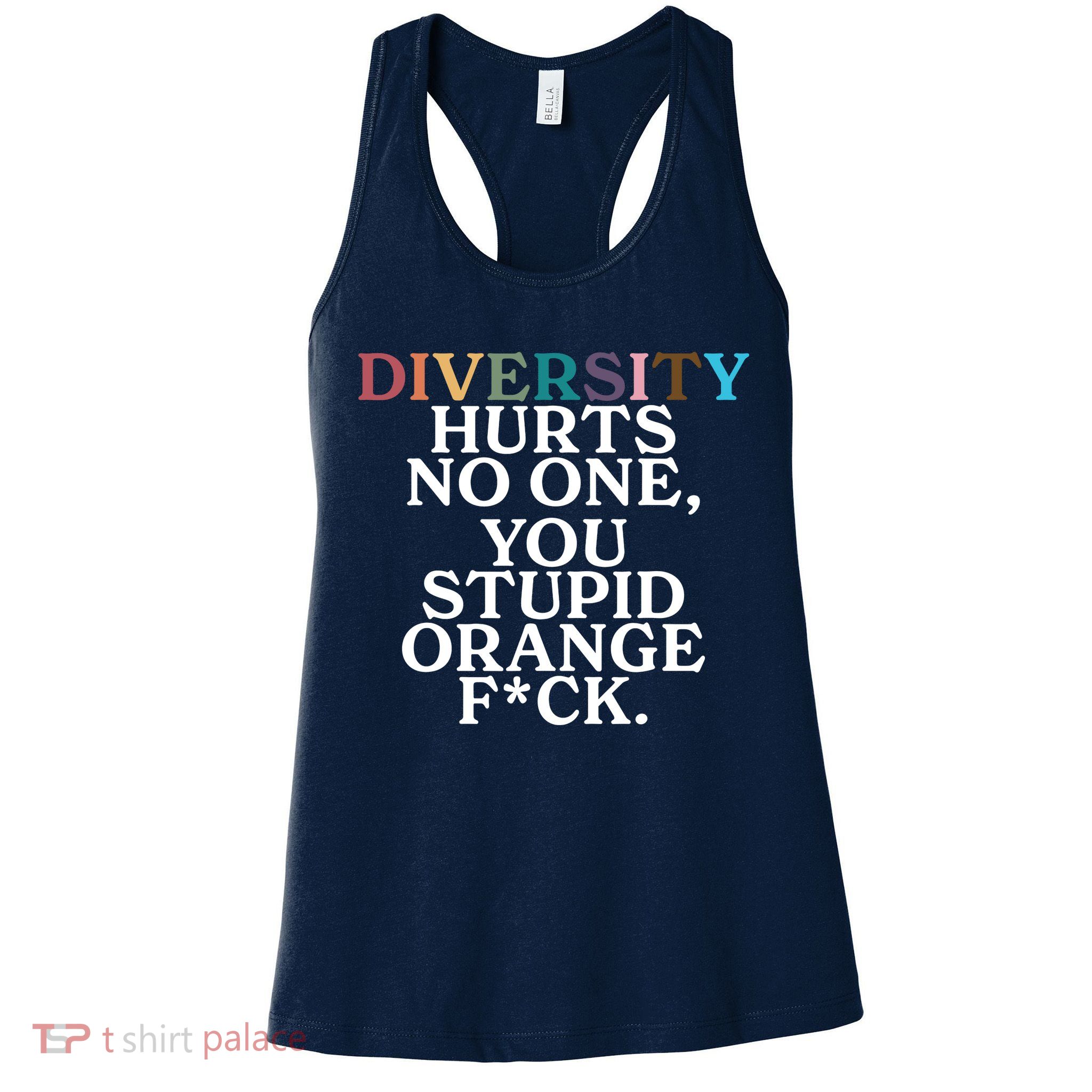 Diversity Hurts No One You Stupid Orange Fck Womens Tank Top