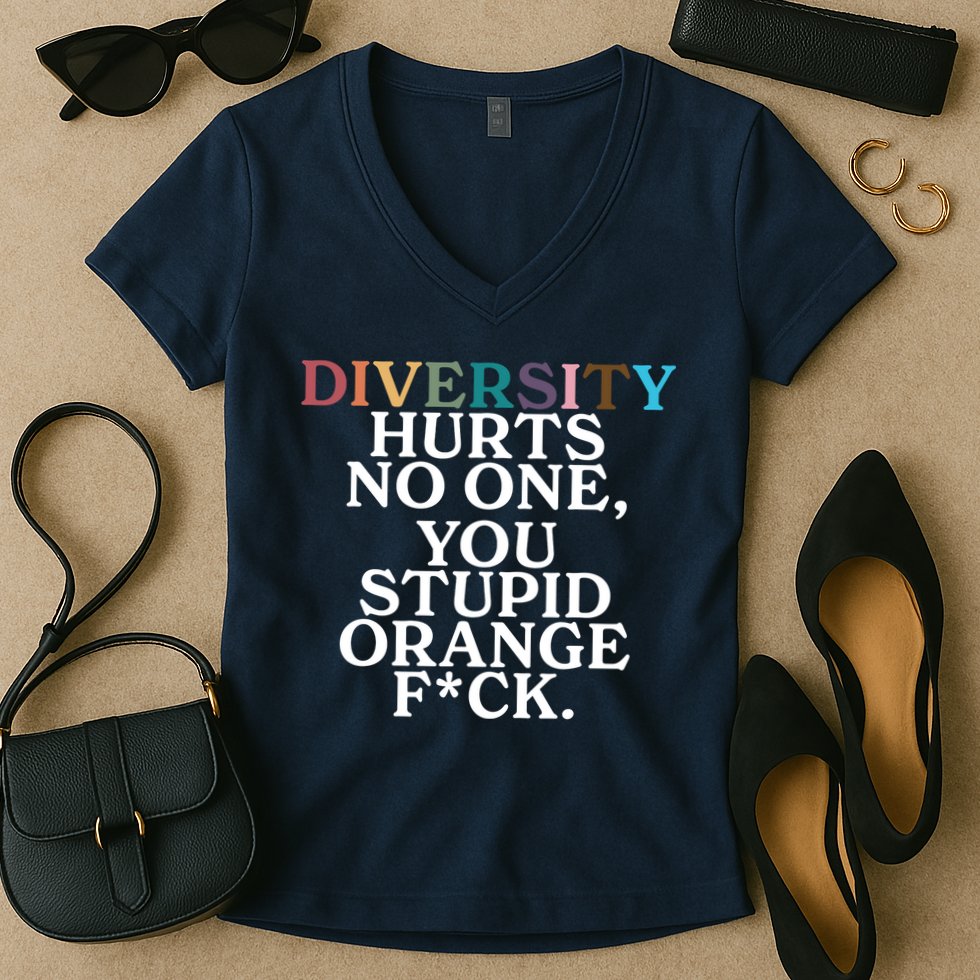Diversity Hurts No One You Stupid Orange Fck Women's V-Neck T-Shirt