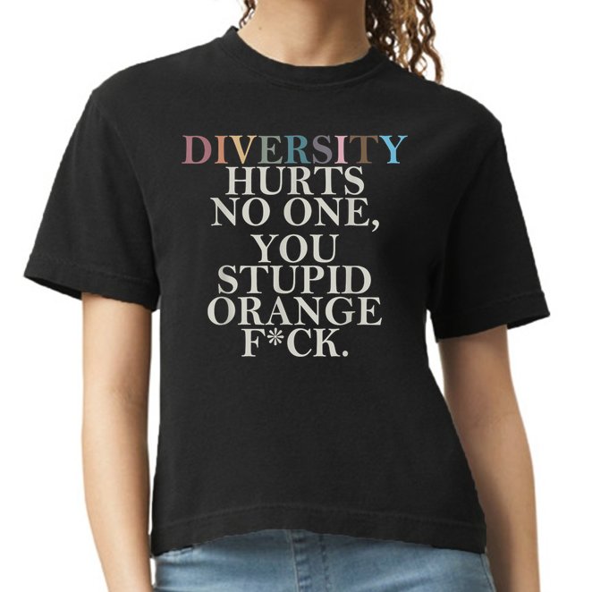 Diversity Hurts No One You Stupid Orange Fck Comfort Colors Boxy T-Shirt