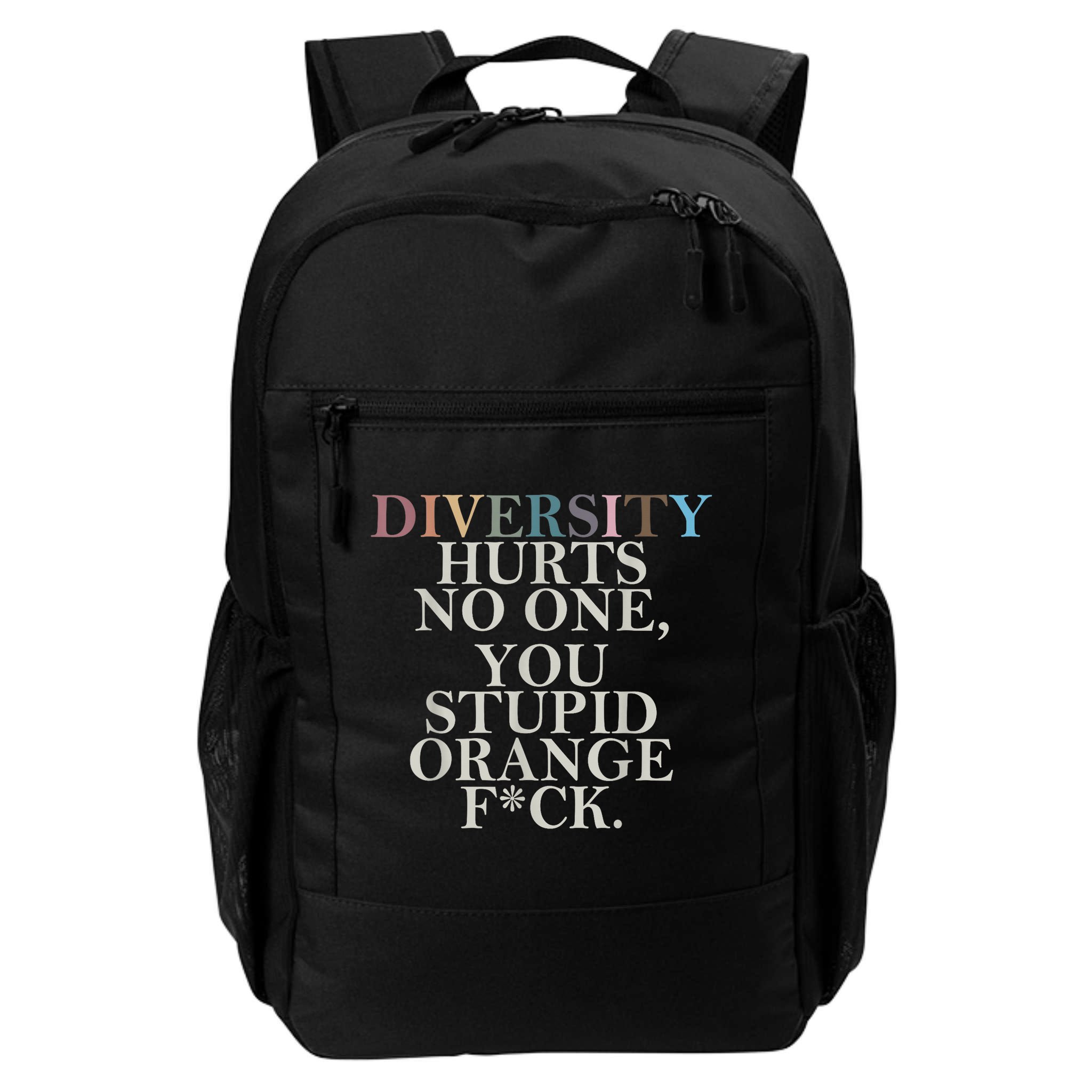 Diversity Hurts No One You Stupid Orange Fck Backpack