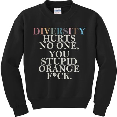 Diversity Hurts No One You Stupid Orange Fck Kids Sweatshirt