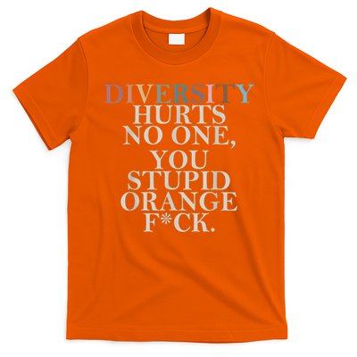 Diversity Hurts No One You Stupid Orange Fck T-Shirt