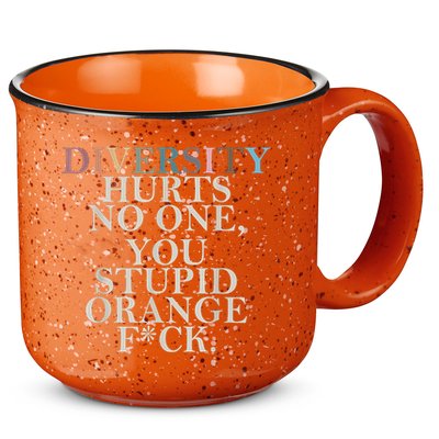Diversity Hurts No One You Stupid Orange Fck 15oz Campfire Ceramic Mug