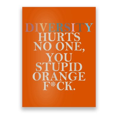 Diversity Hurts No One You Stupid Orange Fck Poster