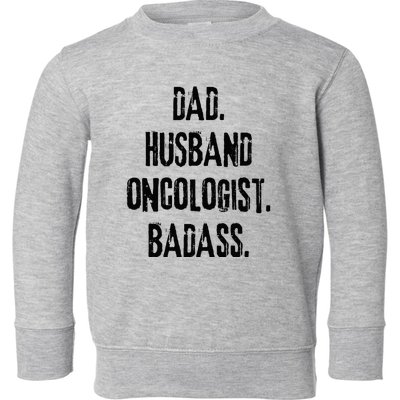 Dad Husband Oncologist Badass Medical Cancer Doctor Chemo Toddler Sweatshirt