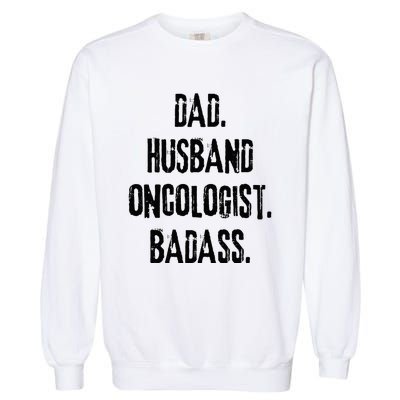 Dad Husband Oncologist Badass Medical Cancer Doctor Chemo Garment-Dyed Sweatshirt