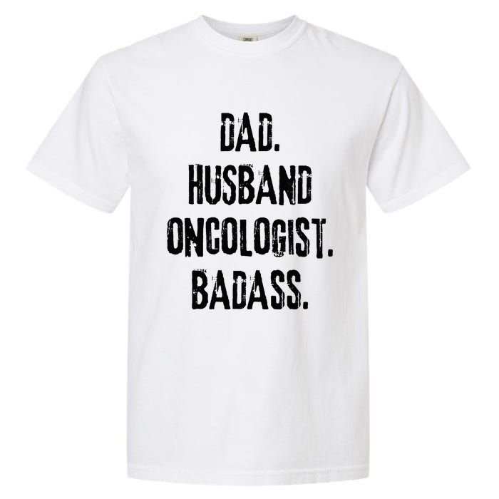 Dad Husband Oncologist Badass Medical Cancer Doctor Chemo Garment-Dyed Heavyweight T-Shirt